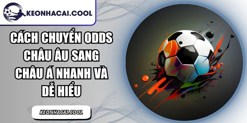 Cách Chuyển Odds Châu Âu Sang Châu Á Nhanh Và Dễ Hiểu 1 Cách Chuyển Odds Châu Âu Sang Châu Á
