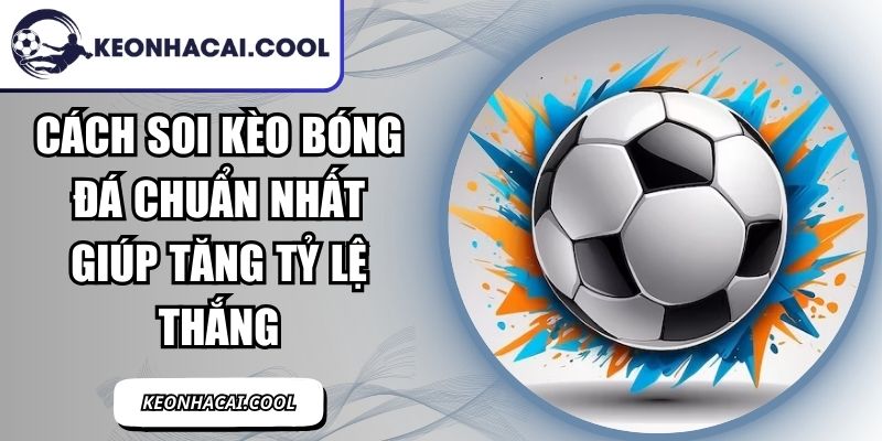 Cách Soi Kèo Bóng Đá Chuẩn Nhất Giúp Tăng Tỷ Lệ Thắng 6 Cách Soi Kèo Bóng Đá Chuẩn Nhất